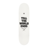 A skateboard deck from the WELCOME X BRITNEY TILL THE WORLD ENDS series, featuring a crisp white base with "TILL THE WORLD ENDS" boldly displayed in large black letters and smaller text that reads "Baker Skateboards," all topped off with a distinctive Pearl Fade finish.