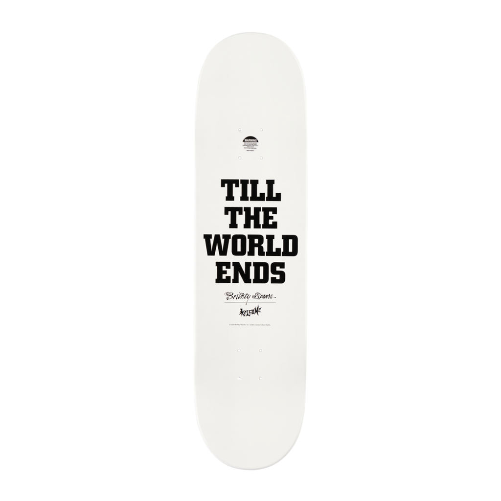 A skateboard deck from the WELCOME X BRITNEY TILL THE WORLD ENDS series, featuring a crisp white base with "TILL THE WORLD ENDS" boldly displayed in large black letters and smaller text that reads "Baker Skateboards," all topped off with a distinctive Pearl Fade finish.