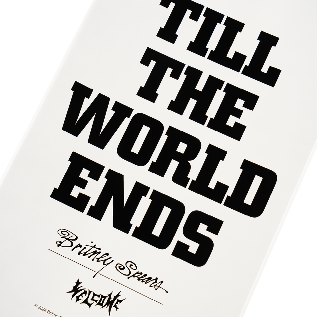 White background with black, bold text reading, "TILL THE WORLD ENDS" and stylized text "Britney Spears" at the bottom. The WELCOME X BRITNEY touch completes the look, perfectly embodying the WELCOME X BRITNEY TILL THE WORLD ENDS product.