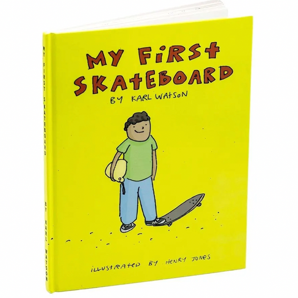 The MY FIRST SKATEBOARD BOOK BY KARL WATSON by Karl Watson, whimsically illustrated by Henry Jones, features a bright yellow cover with a cartoon character proudly holding a skateboard and helmet.