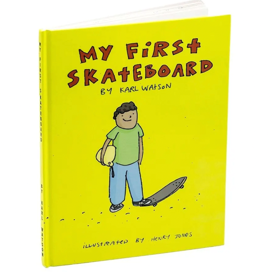 The MY FIRST SKATEBOARD BOOK BY KARL WATSON by Karl Watson, whimsically illustrated by Henry Jones, features a bright yellow cover with a cartoon character proudly holding a skateboard and helmet.